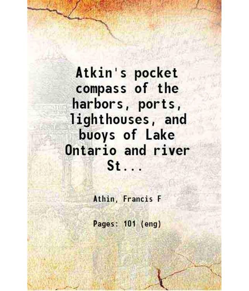     			Atkin's pocket compass of the harbors, ports, lighthouses, and buoys of Lake Ontario and river St. Lawrence 1871 [Hardcover]
