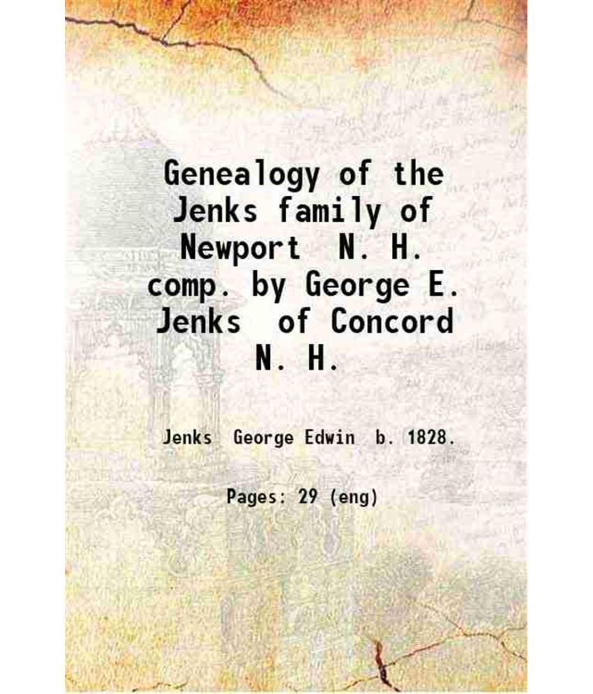     			Genealogy of the Jenks family of Newport N. H. comp. by George E. Jenks of Concord N. H. 1888 [Hardcover]