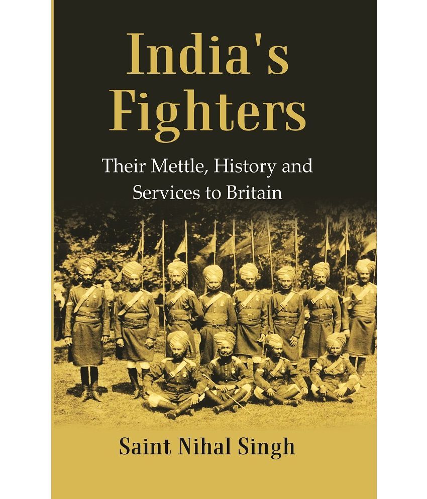     			India's Fighters : Their Mettle, History and Services to Britain