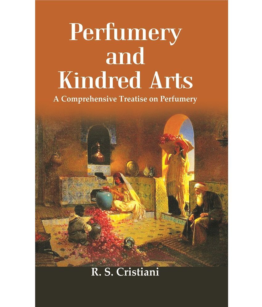     			Perfumery And Kindred Arts : A Comprehensive Treatise On Perfumery, Containing A History Of Perfumes A Complete Detailed Description Of The Raw Materi