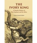 The Ivory King: A Popular History of The Elephant And Its Allies