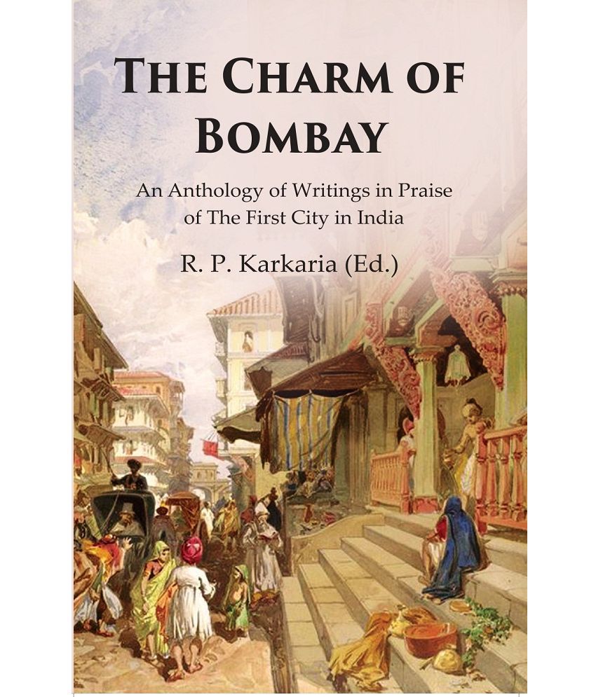     			The Charm of Bombay: An Anthology of Writings in Praise of the First City in India