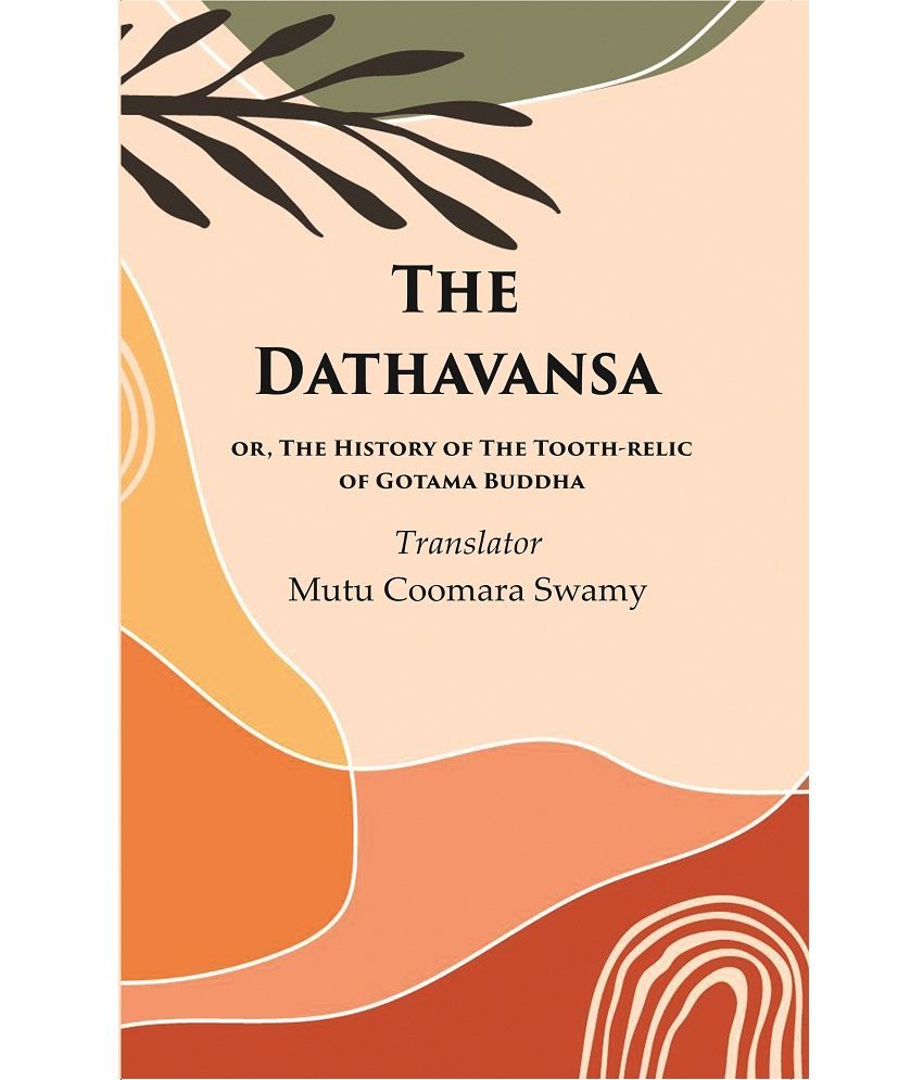     			The Dathavansa: or, The History of the Tooth-relic of Gotama Buddha