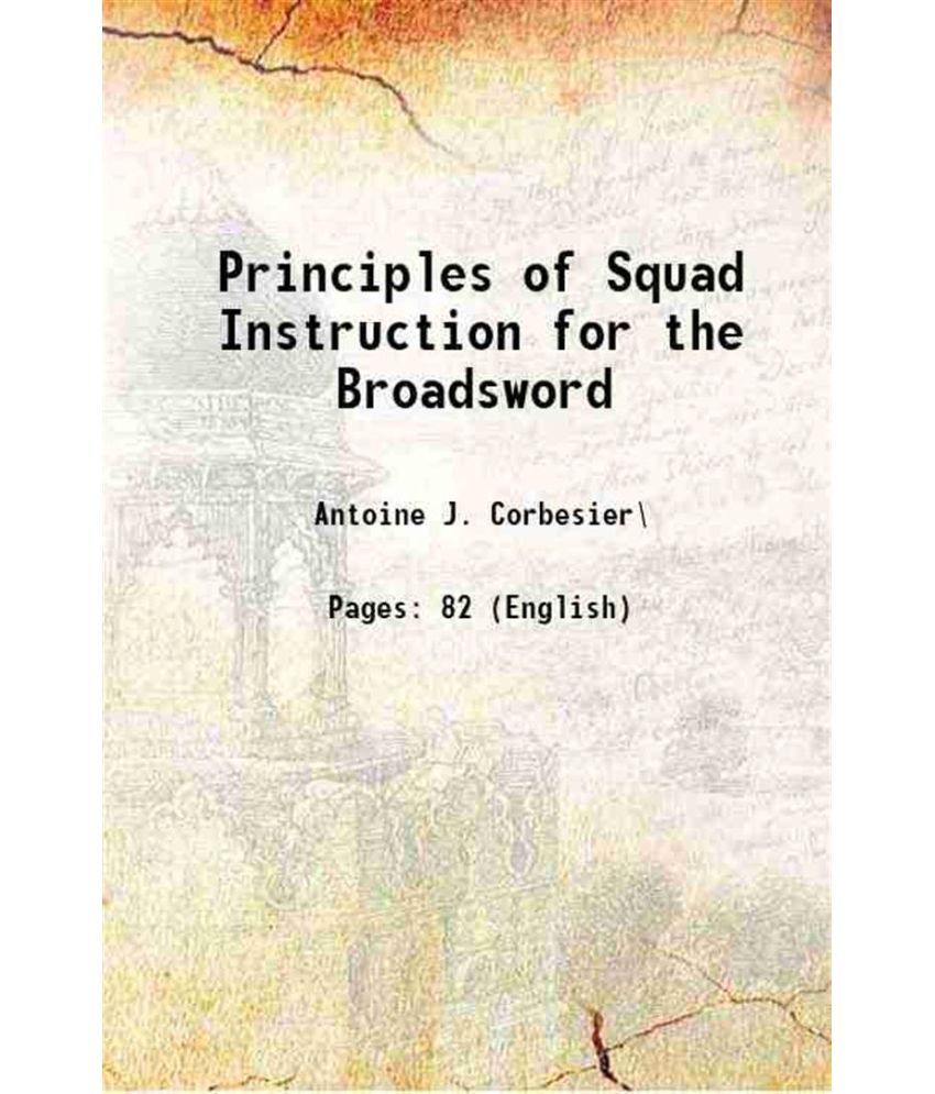     			Principles of Squad Instruction for the Broadsword 1872 [Hardcover]