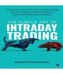 The Subtle Art of Intraday Trading : A Handbook on How to Bank on Trading Psychology, Options Strategies and Make a Living out of Indian Stock Market even as Beginners Paperback  17 November 2021