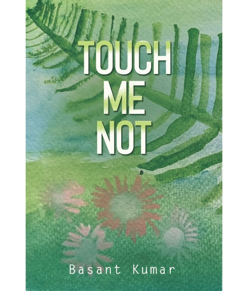     			Touch Me Not : Fragility of Human Conditioning By Basant Kumar
