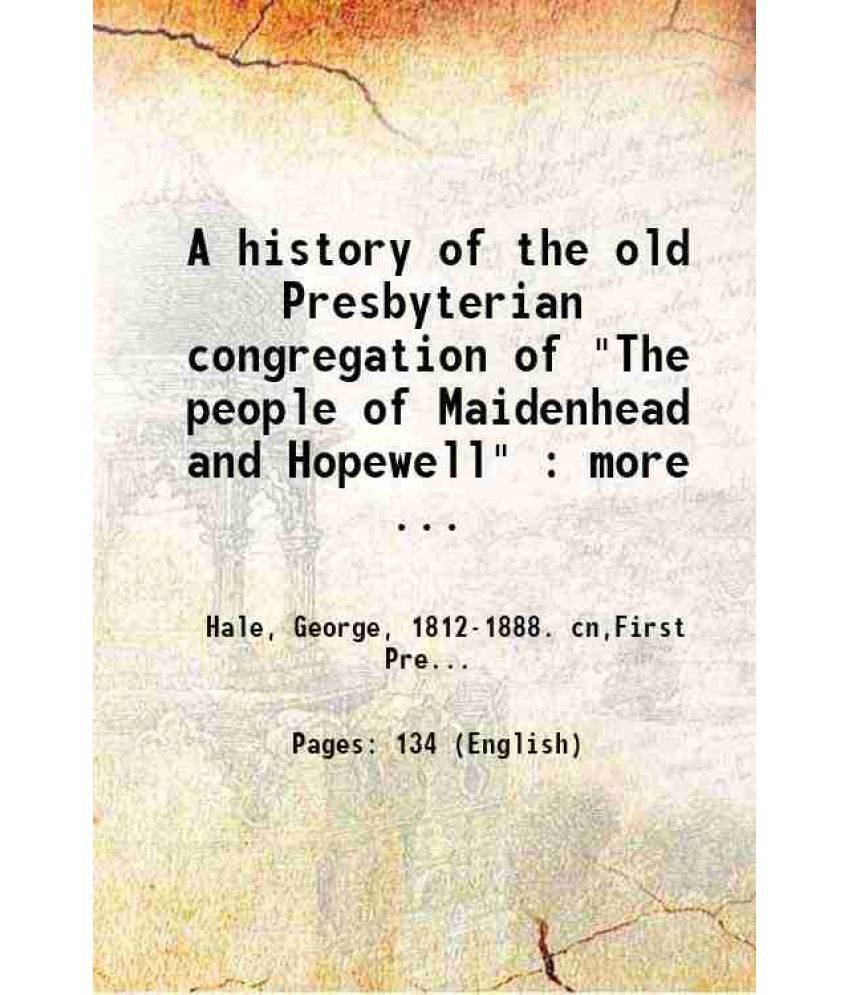     			A history of the old Presbyterian congregation of "The people of Maidenhead and Hopewell" : more especially of the First Presbyterian Chur [Hardcover]