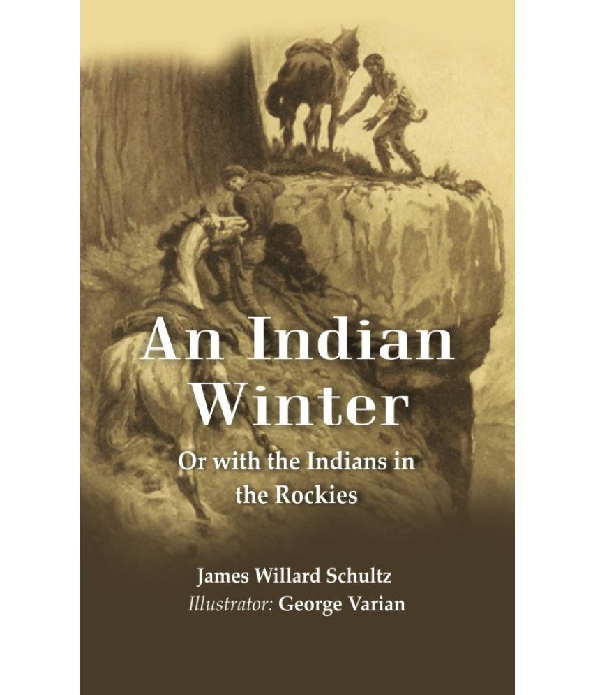     			An Indian Winter: Or with the Indians in the Rockies