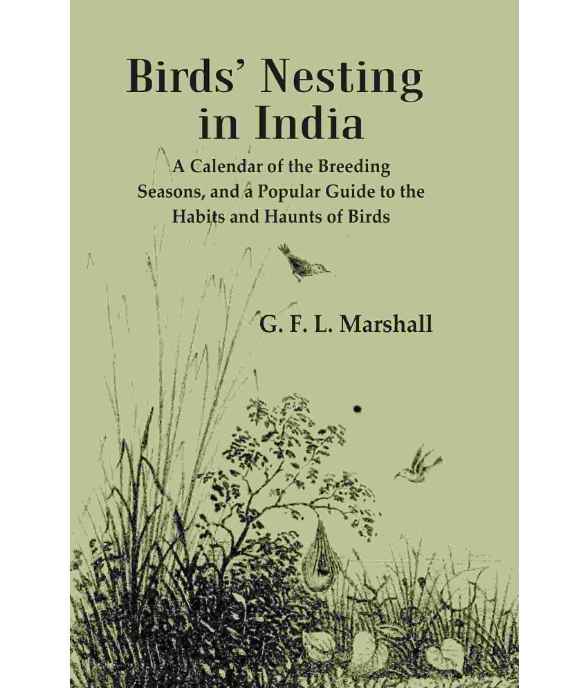     			Birds’ Nesting in India: A Calendar of the Breeding Seasons, and a Popular Guide to the Habits and Haunts of Birds [Hardcover]