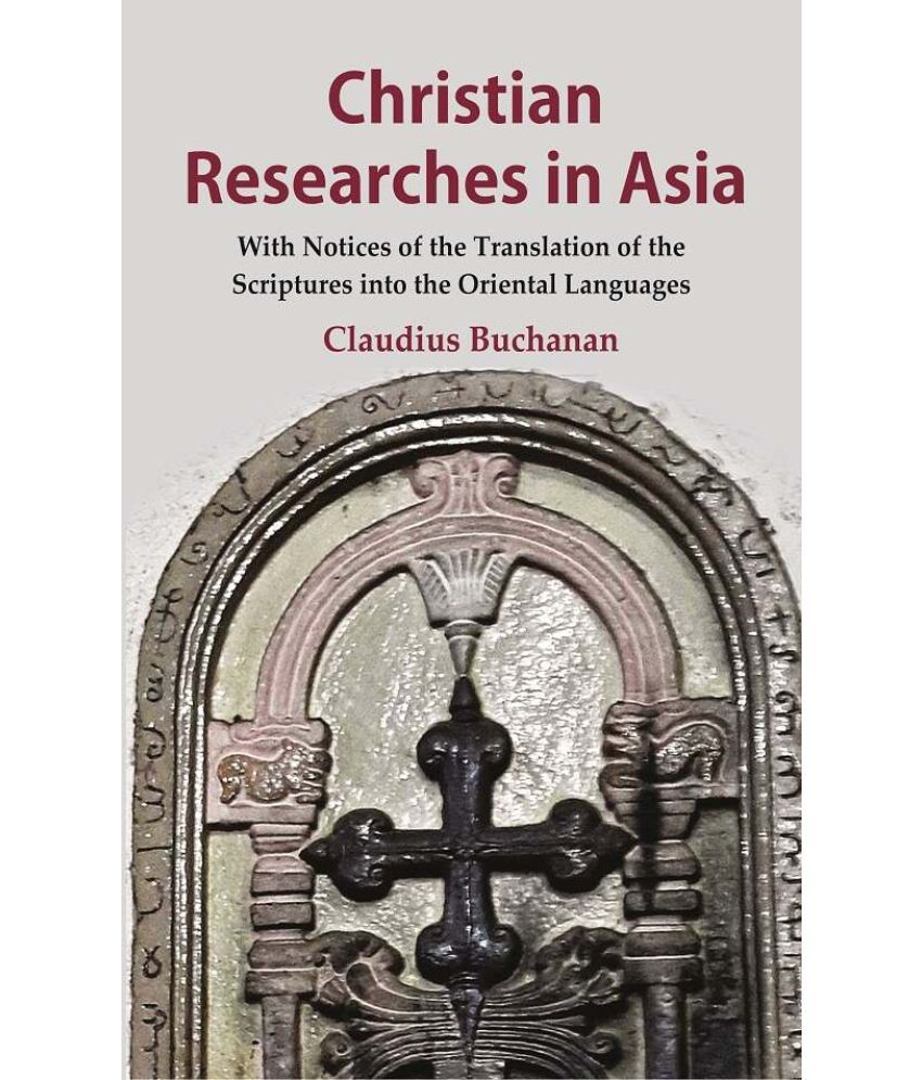     			Christian Researches in Asia: With Notices of the Translation of the Scriptures into the Oriental Languages [Hardcover]