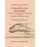 A Practical Guide to the Climates and Weather of India, Ceylon and Burmah and the Storms of Indian Seas: Based Chiefly on [Hardcover]