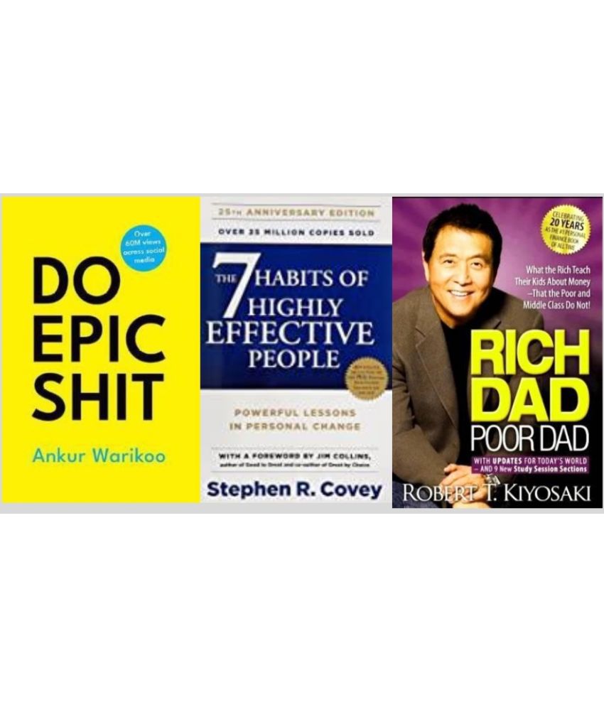     			7 habits of highly effective people + Do Epic Shit + Rich Dad Poor Dad