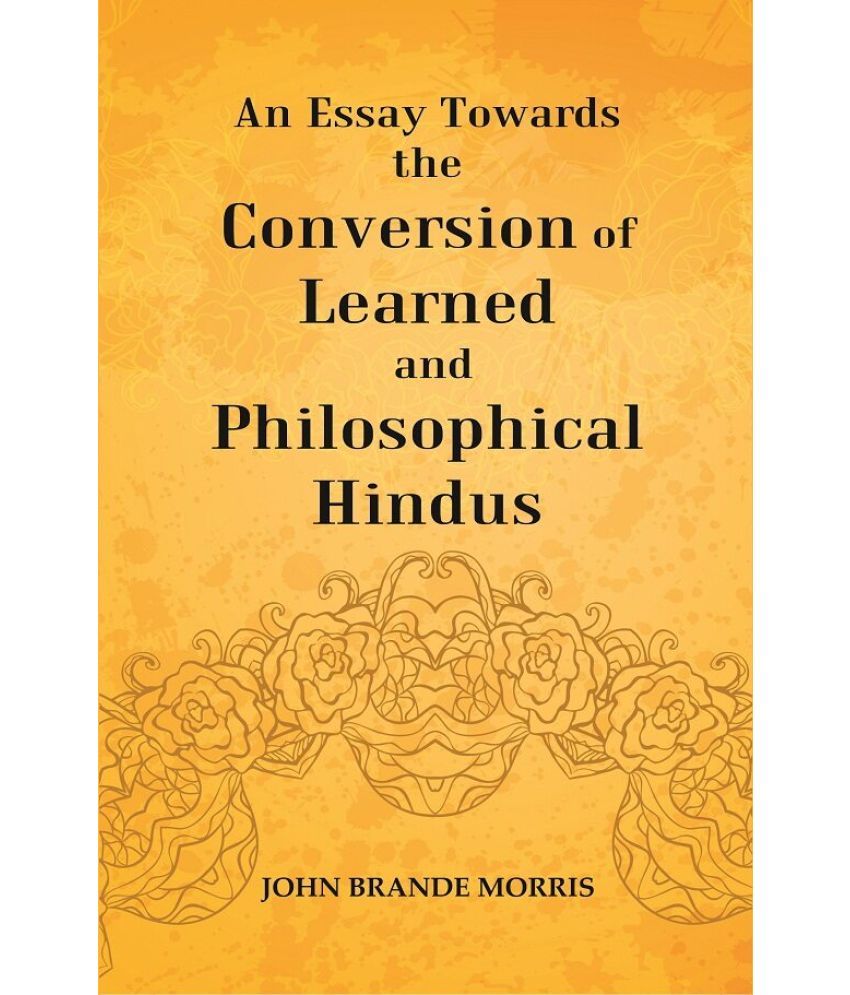     			An Essay Towards the Conversion of Learned and Philosophical Hindus [Hardcover]