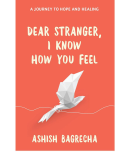 Dear Stranger, I Know How You Feel - A Journey to Hope and Healing (English, Paperback, Bagrecha Ashish