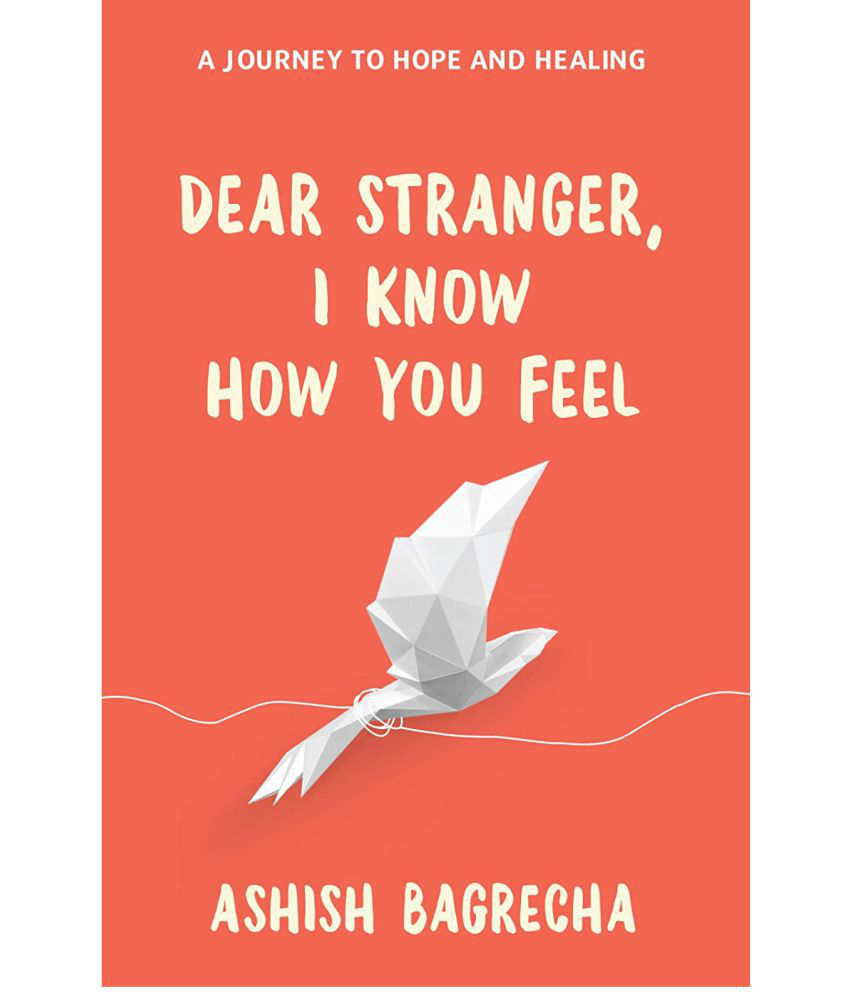     			Dear Stranger, I Know How You Feel - A Journey to Hope and Healing (English, Paperback, Bagrecha Ashish