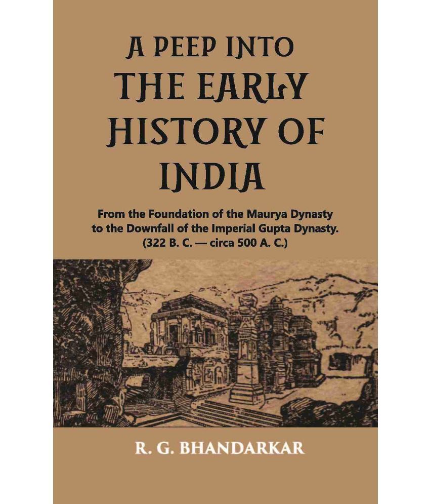     			A PEEP INTO THE EARLY HISTORY OF INDIA: From the Foundation of the Maurya Dynasty to the Downfall of the Imperial (322 B. C. — circa 500 A. C.)