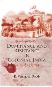     			Dominance and Resistance in Colonial India [Hardcover]