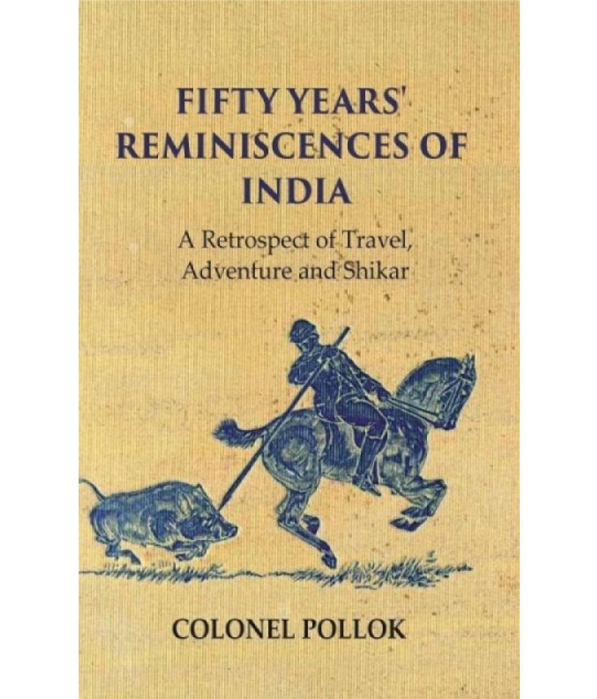     			Fifty Years' Reminiscences of India: A Retrospect of Travel Adventure and Shikar