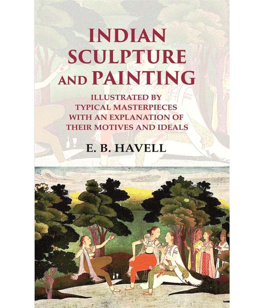     			Indian Sculpture and Painting Illustrated by Typical Masterpieces with an Explanation of their Motives and Ideals