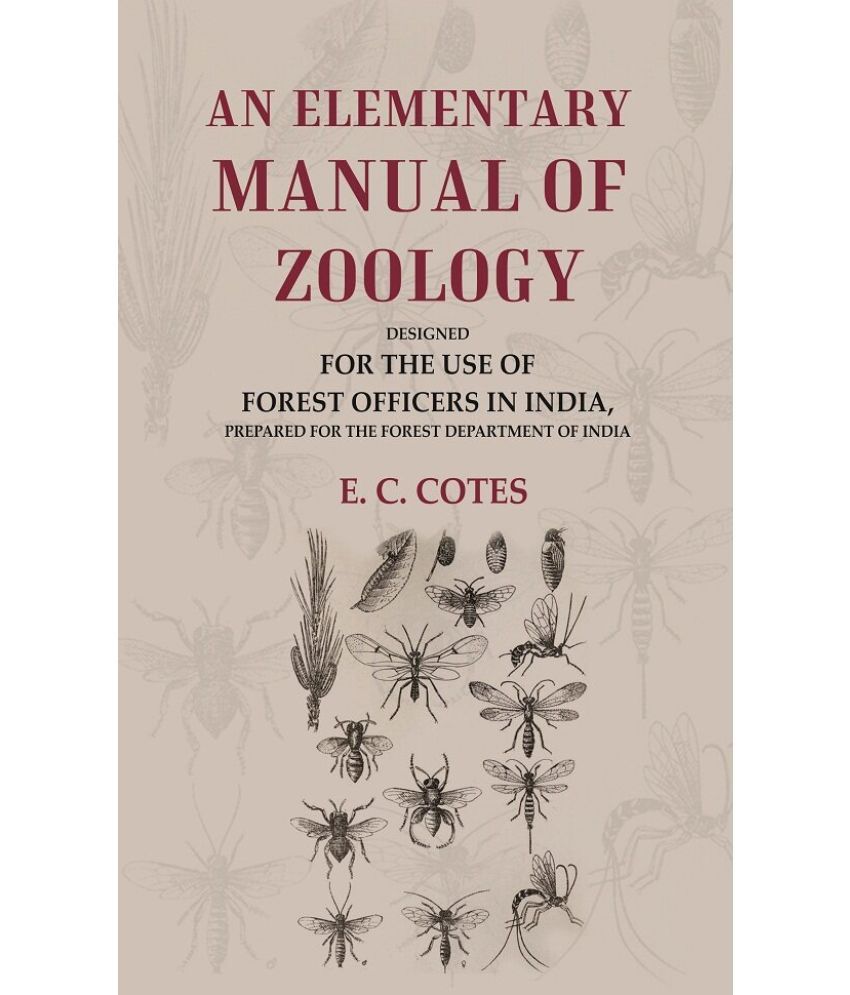     			An Elementary Manual of Zoology Designed for the Use of Forest Officers in India, Prepared for the Forest Department of India