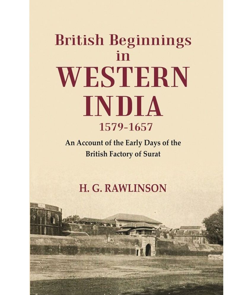     			British Beginnings in Western India 1579-1657 An Account of the Early Days of the British Factory of Surat [Hardcover]