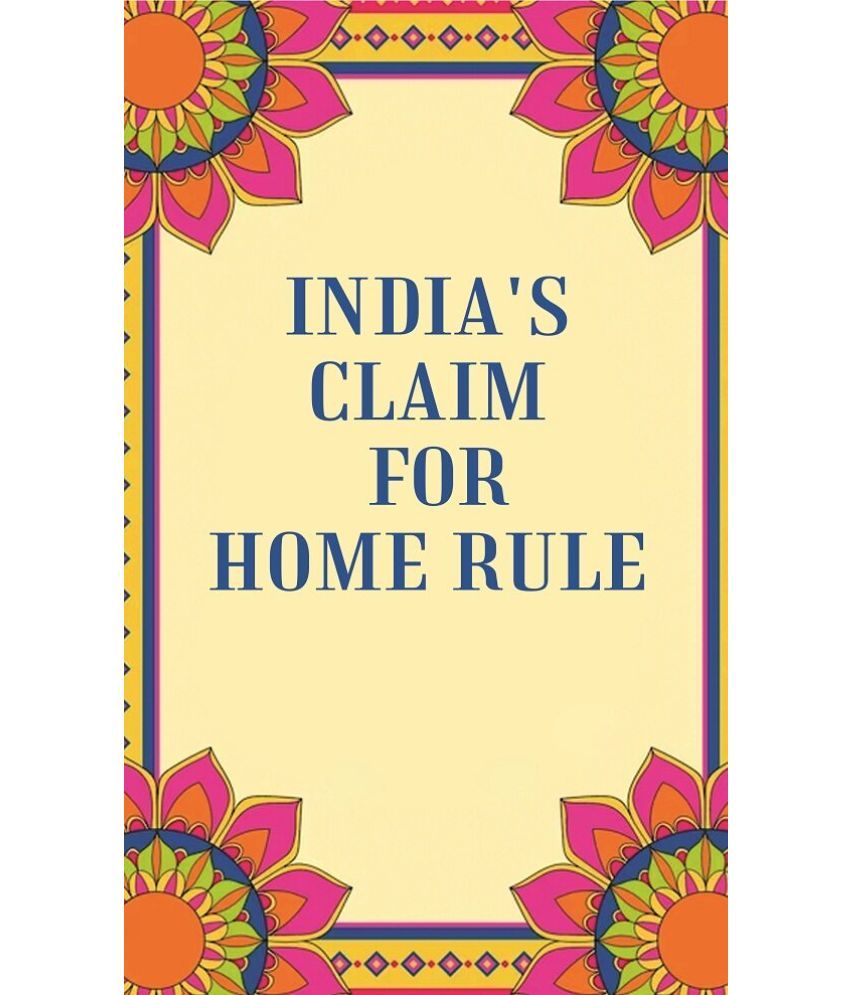     			India's Claim for Home Rule