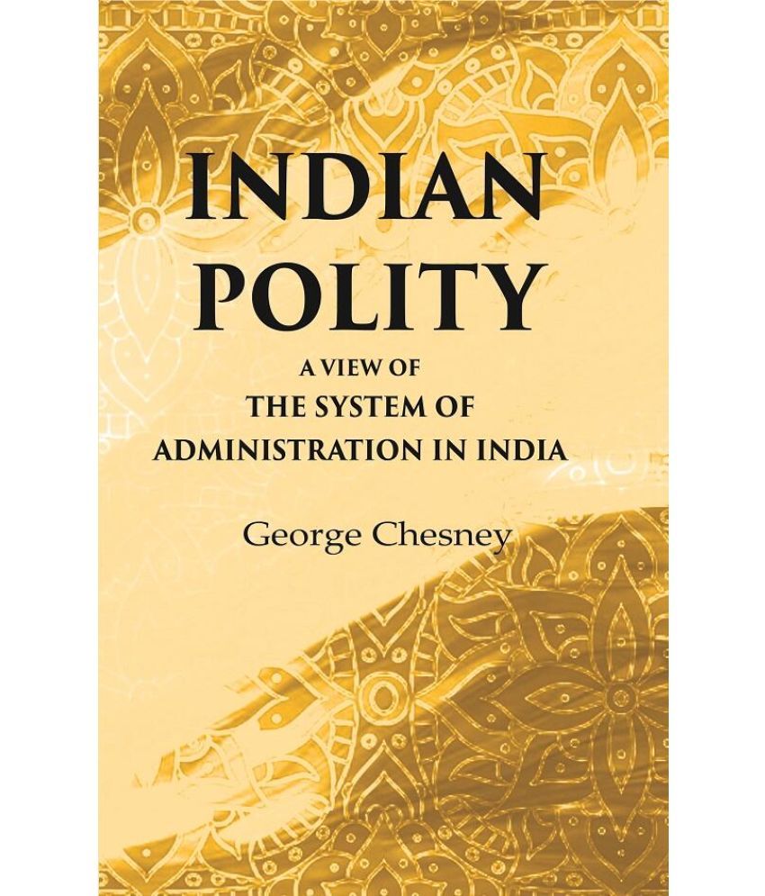     			Indian Polity A view of the system of administration in India [hardcover]