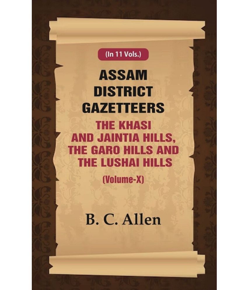     			Assam District Gazetteer The Khasi And Jaintia Hills, The Garo Hills And The Lushai Hills (Volume X) 10th