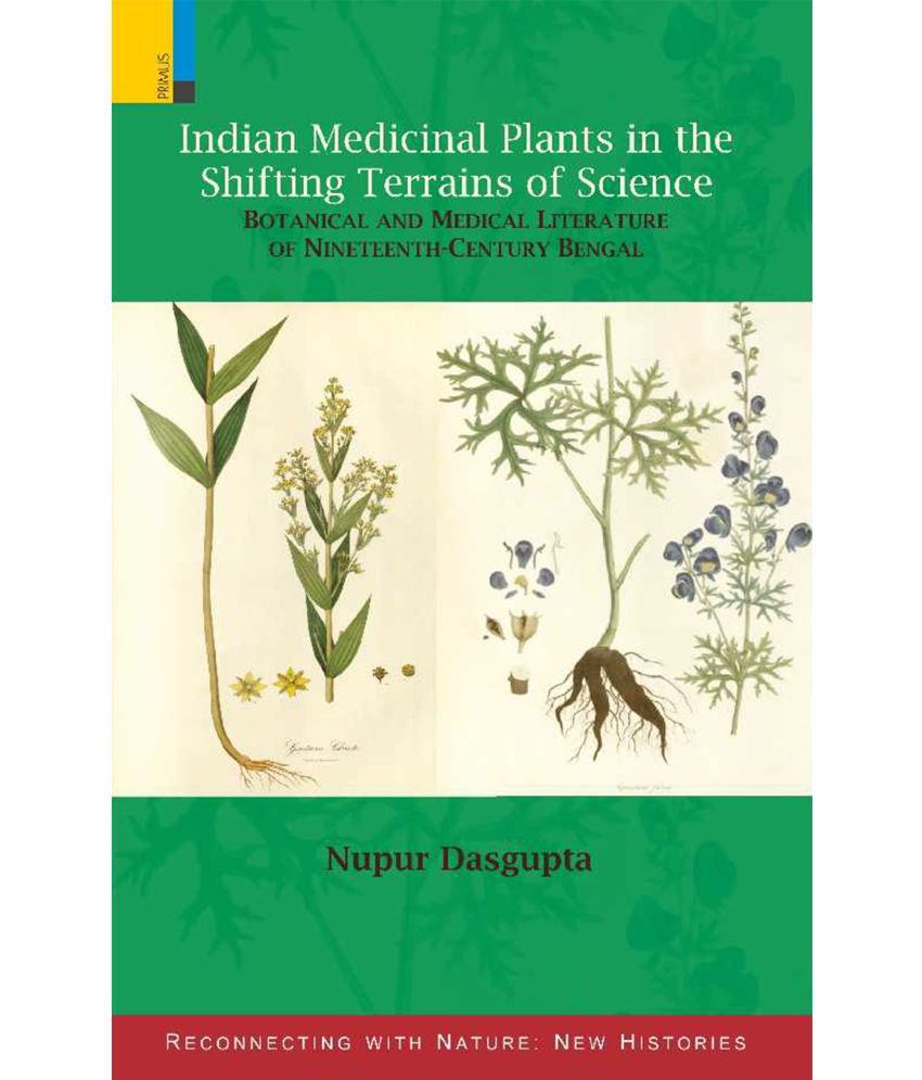     			Indian Medicinal Plants in the Shifting Terrains of Science: Botanical and Medical Literature of Nineteenth-Century Bengal