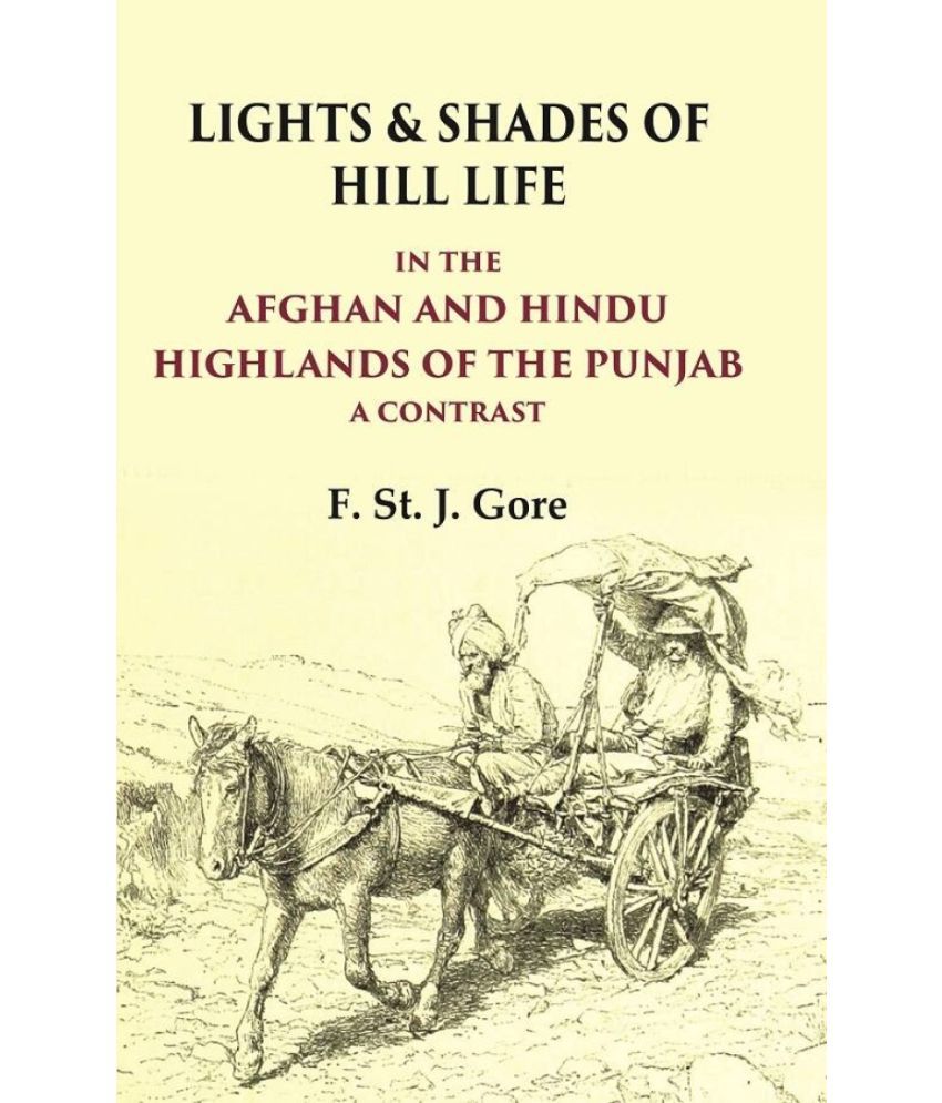     			Lights & Shades of Hill Life In the Afghan and Hindu Highlands of the Punjab a Contrast