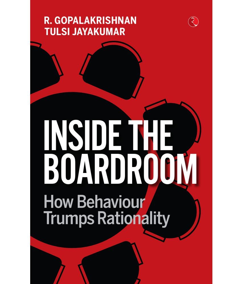     			INSIDE THE BOARDROOM How Behaviour Trumps Rationality