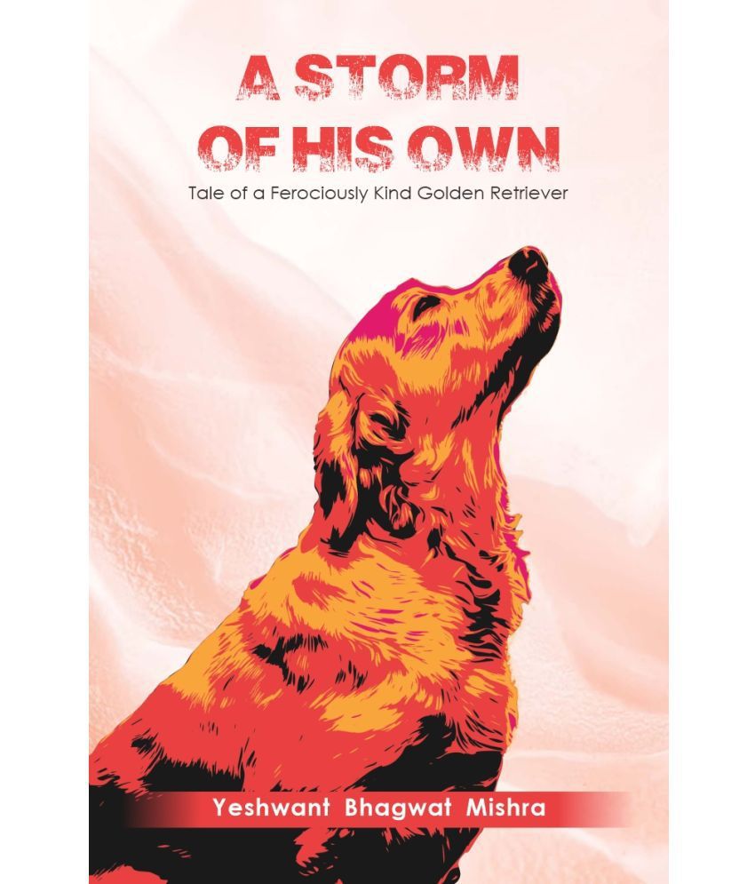     			A Storm of His Own : Tale of a Ferociously Kind Golden Retriever