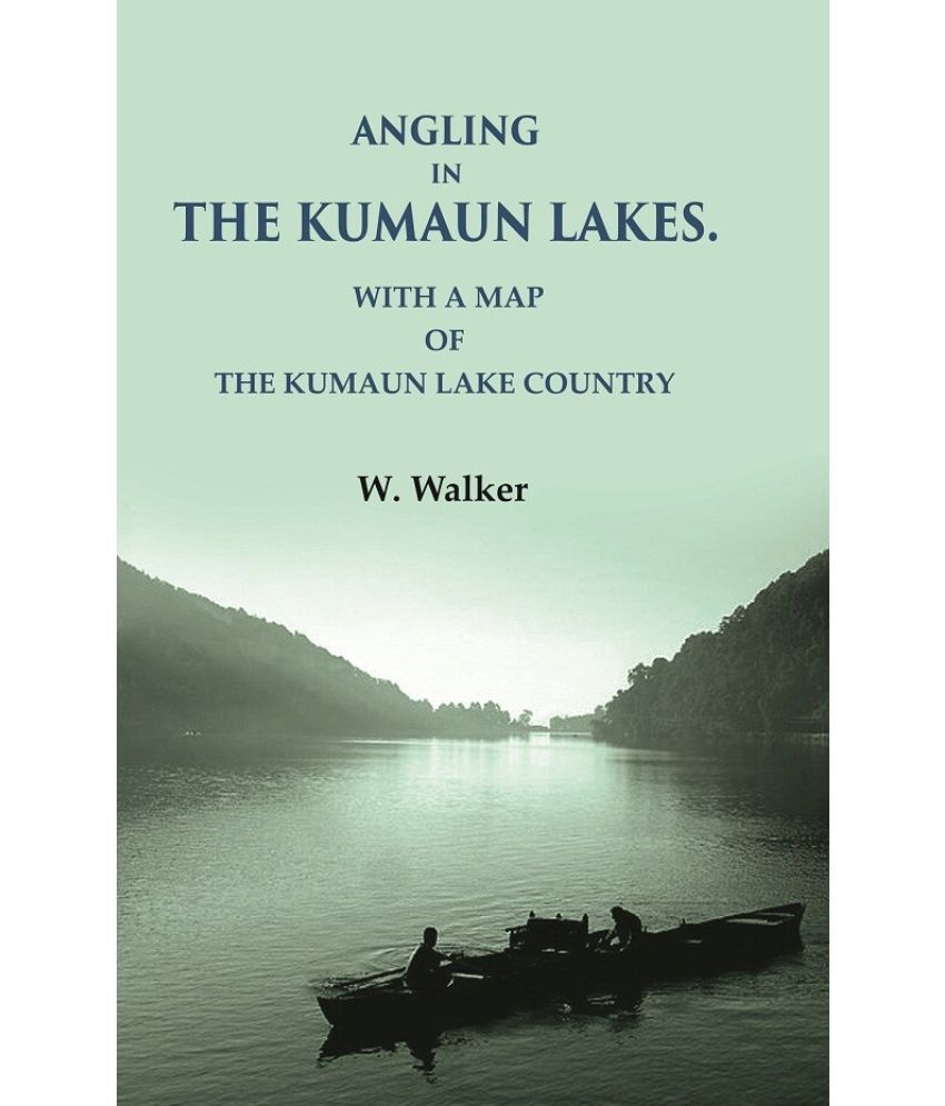     			Angling in the Kumaun Lakes: with a Map of the Kumaun Lake Country