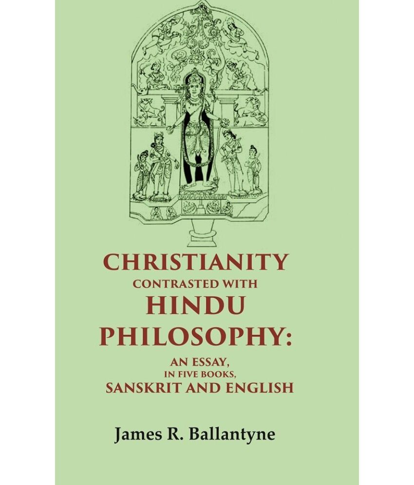     			Christianity Contrasted with Hindu Philosophy: An Essay, in Five Books, Sanskrit and English