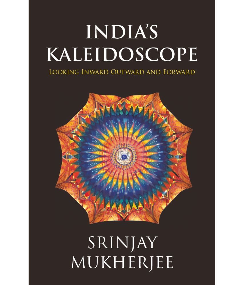     			India's Kaleidoscope - Looking Inward, Outward and Forward