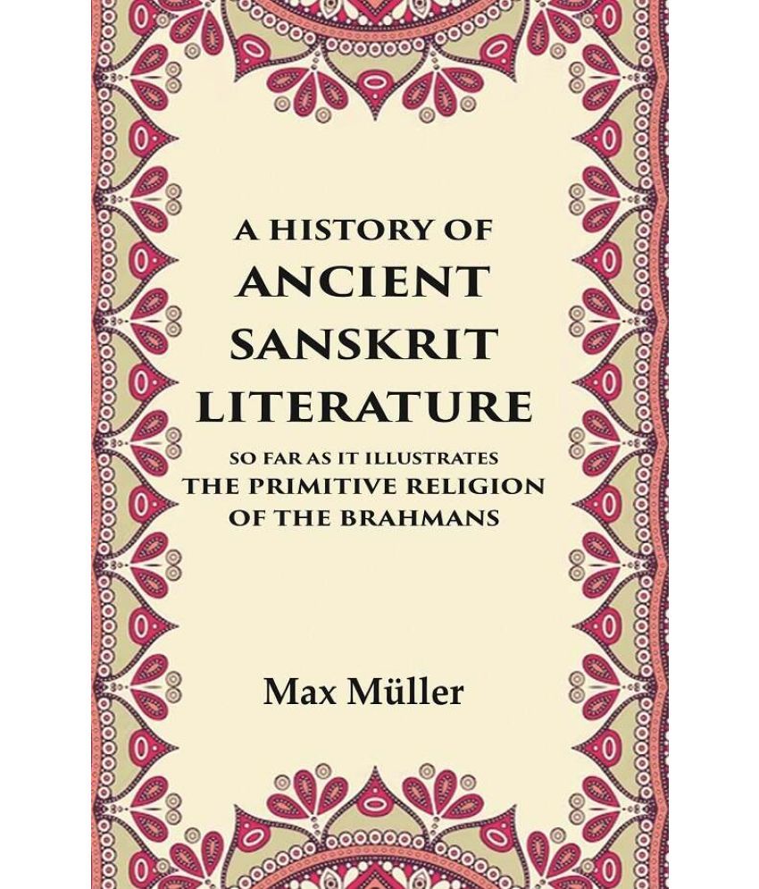     			A History of Ancient Sanskrit Literature So Far as It Illustrates the Primitive Religion of the Brahmans