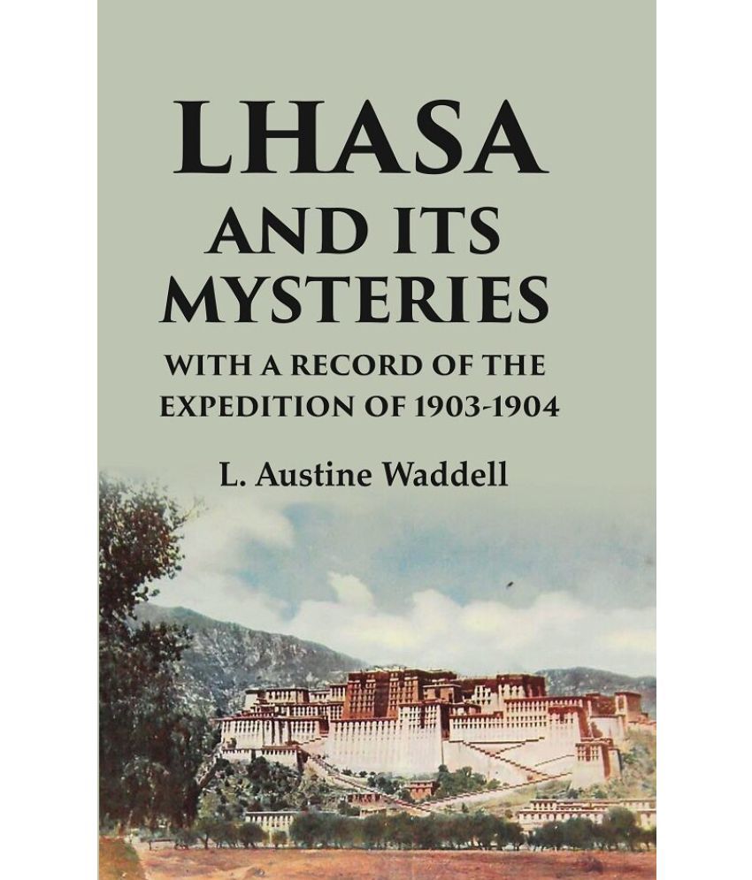     			Lhasa and its mysteries with a record of the expedition of 1903-1904