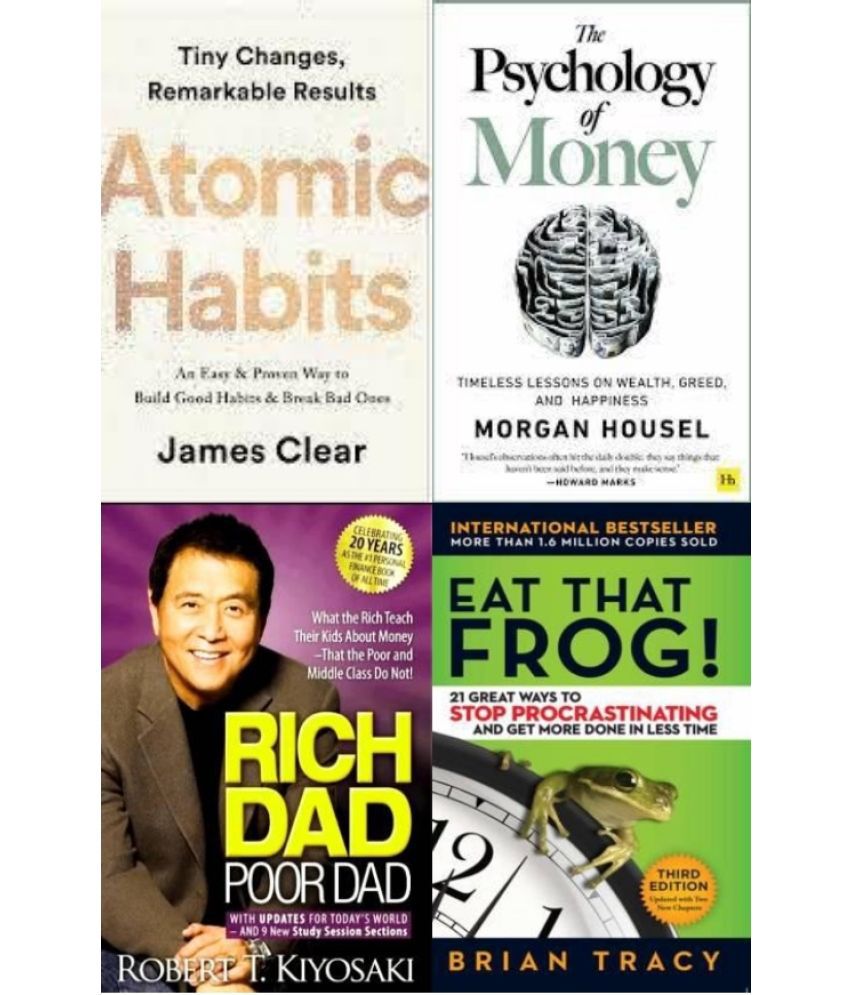     			Atomic Habits + The Psychology of Money + Rich Dad Poor Dad + Eat That Frog !