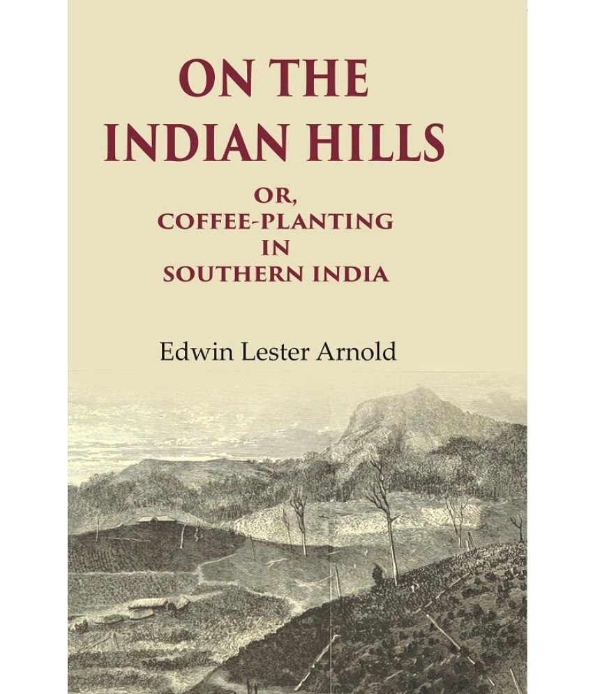     			On the Indian Hills Or, Coffee-Planting in Southern India [Hardcover]