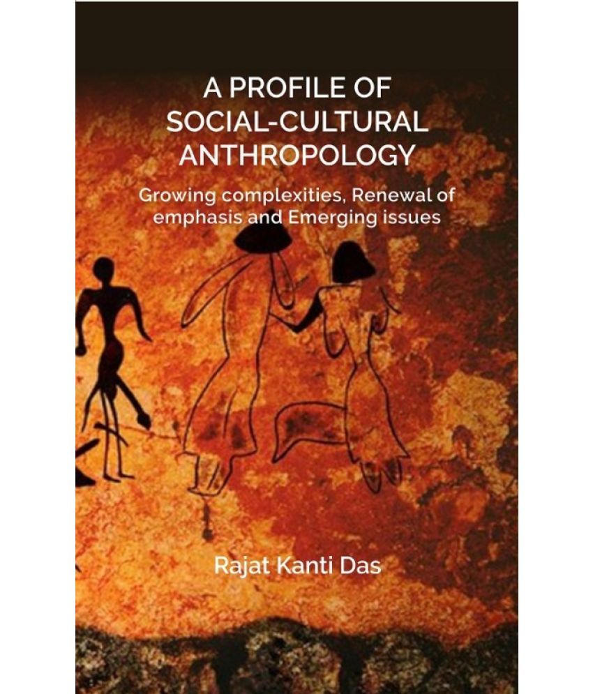     			A PROFILE OF SOCIAL CULTURAL ANTHROPOLOGY: Growing complexities, Renewal of emphasis and Emerging issues [Hardcover]