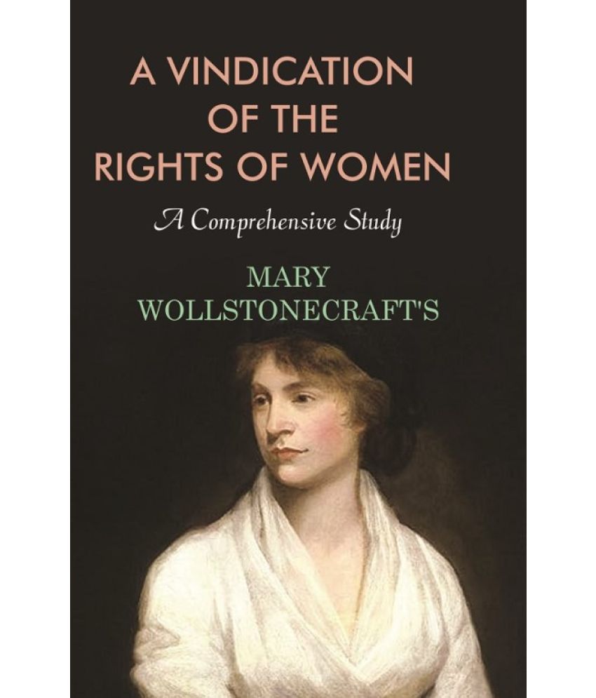     			A Vindication of the Rights of Women: A Comprehensive Study