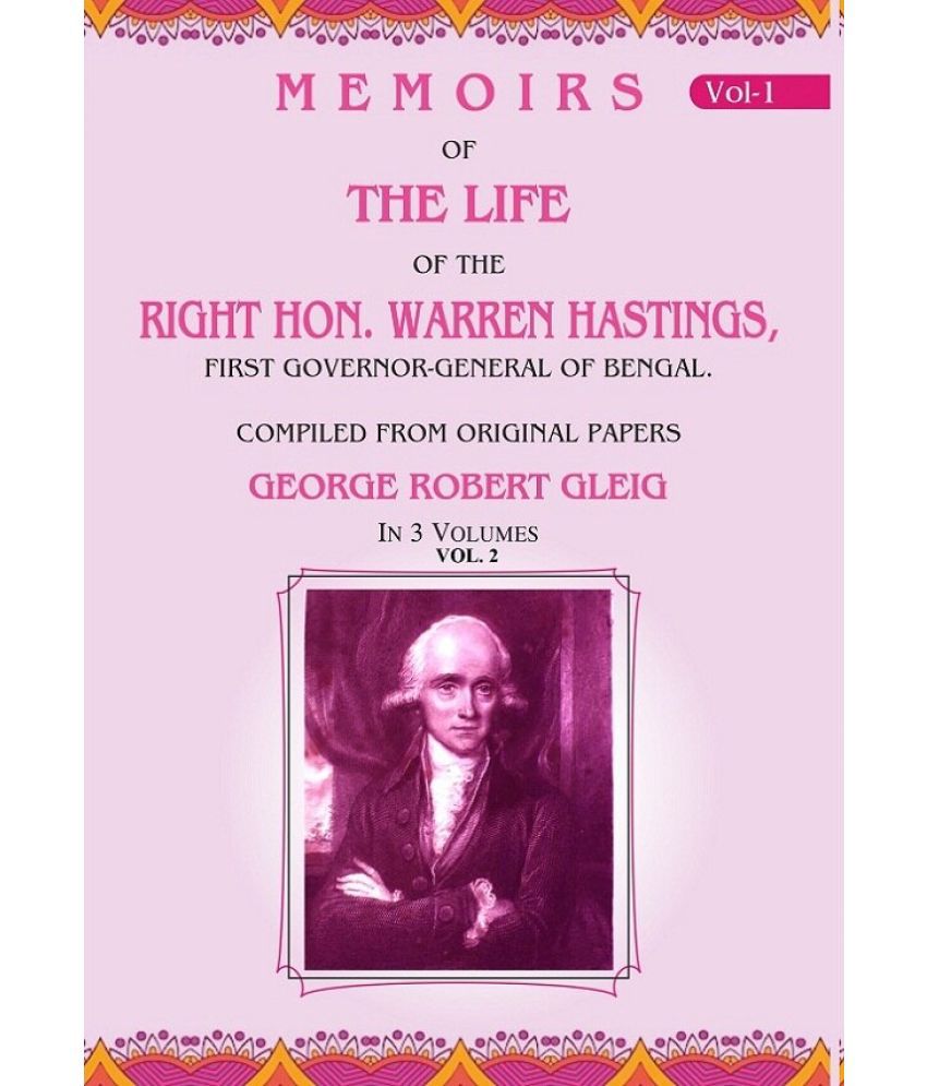     			Memoirs of the Life of the Right Hon. Warren Hastings: First Governor-General of Bengal. Compiled From Original Papers 2nd