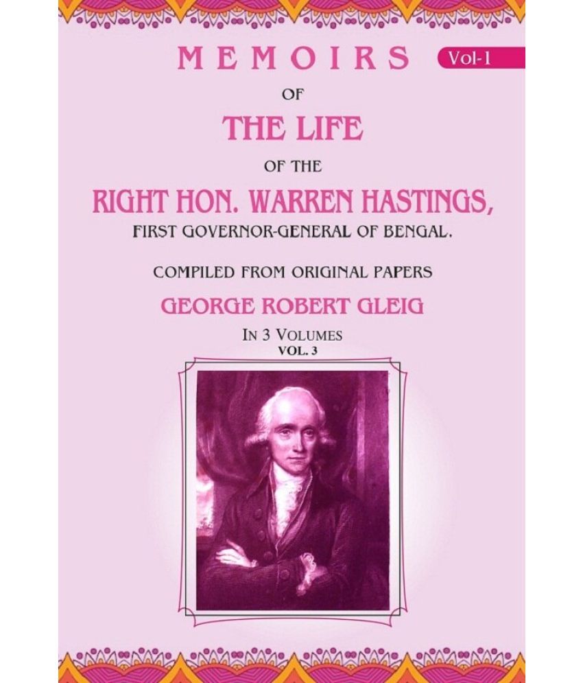     			Memoirs of the Life of the Right Hon. Warren Hastings: First Governor-General of Bengal. Compiled From Original Papers 3rd