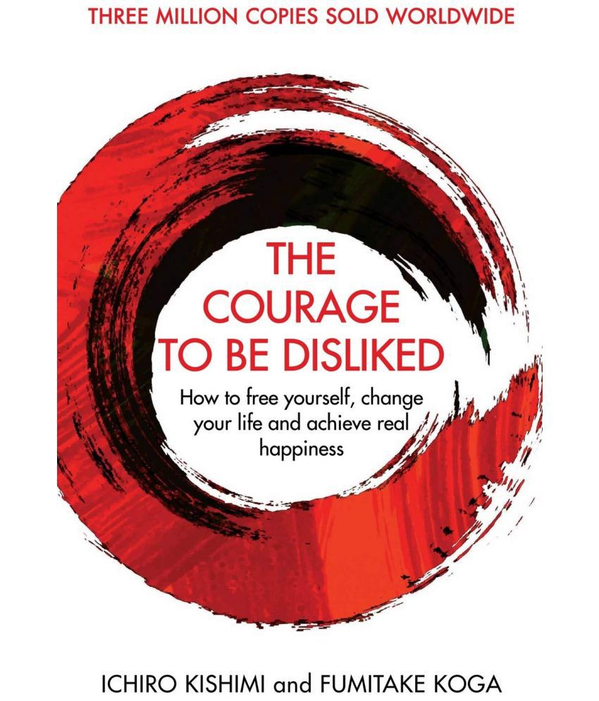     			Courage To Be Disliked, The: How to free yourself, change your life and achieve real happiness (Courage To series)