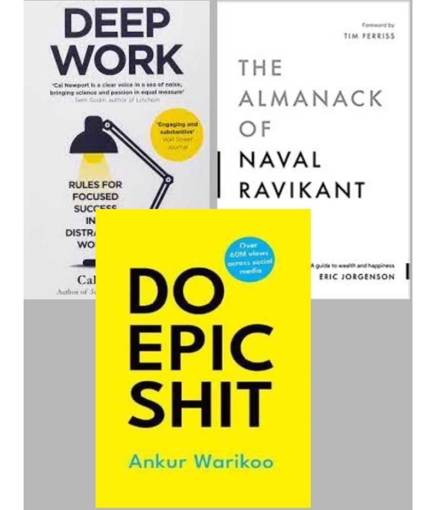     			Deep Work + The Almanack Of Naval Ravikant + Do Epic Shit