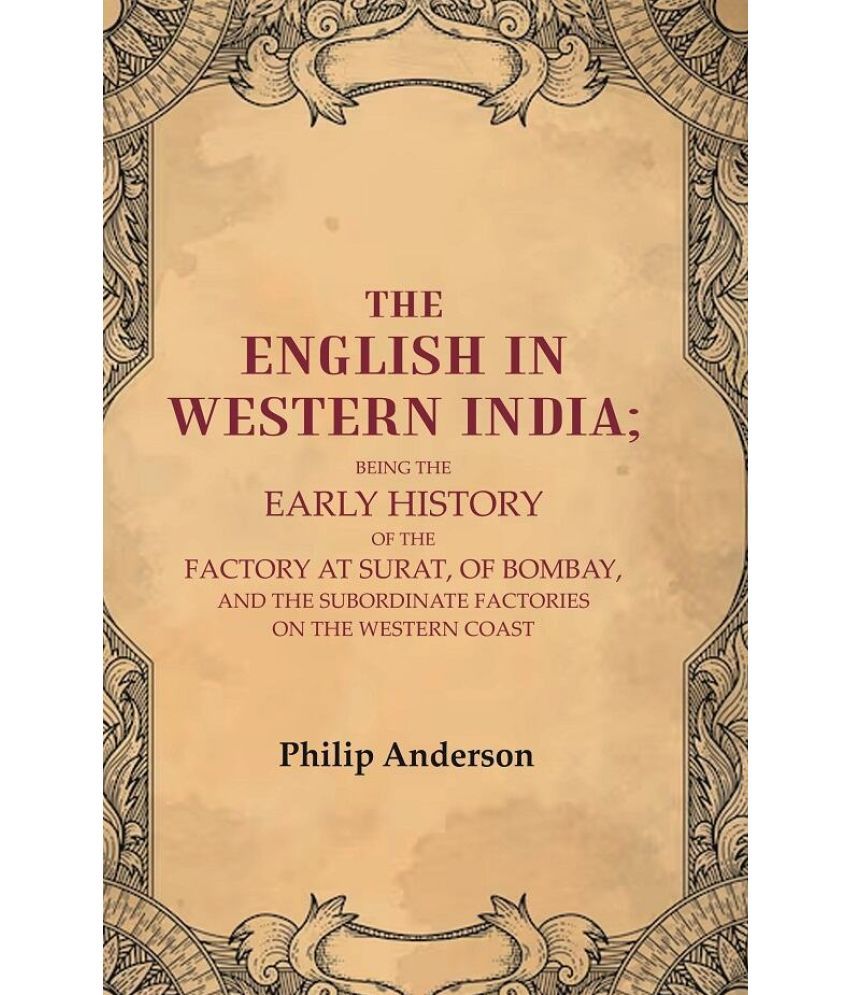     			The English in Western India: Being the Early History of the Factory at Surat, of Bombay, and the Subordinate Factories on the Western [Hardcover]