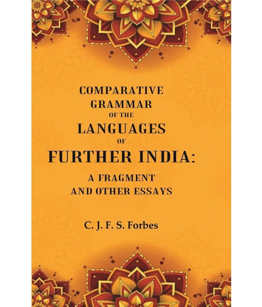     			Comparative Grammar of the Languages of Further India: A Fragment and other Essays