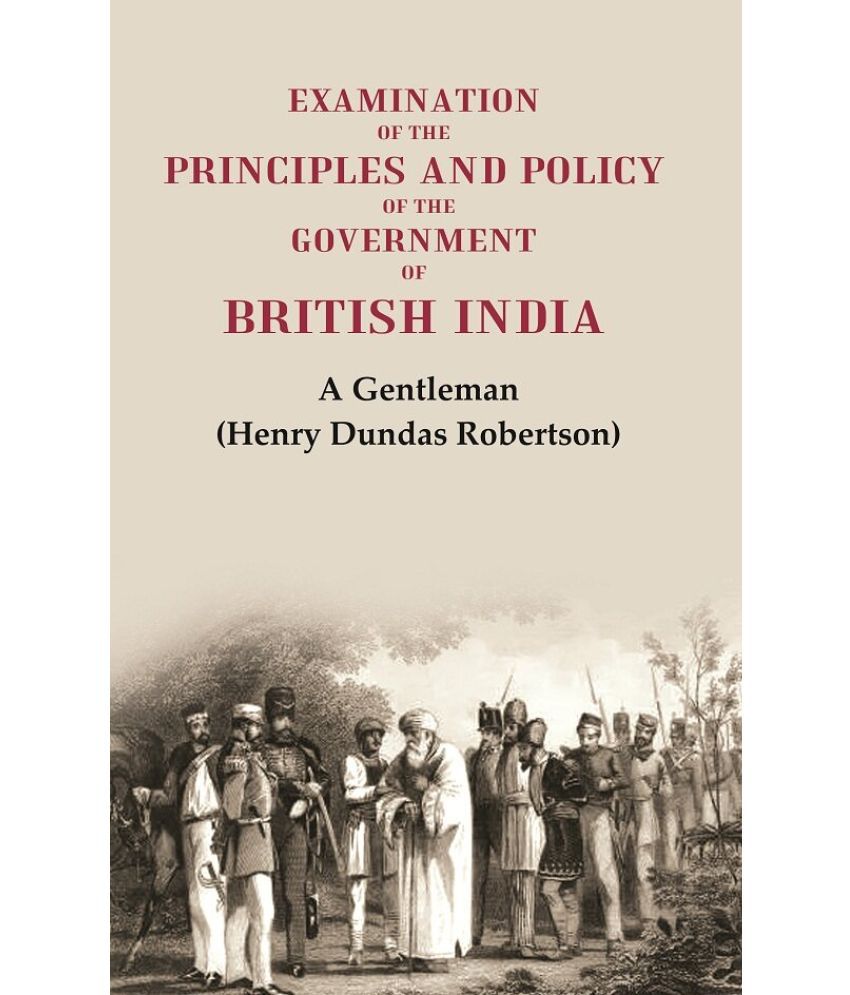     			Examination of the Principles and Policy of the Government of British India [Hardcover]