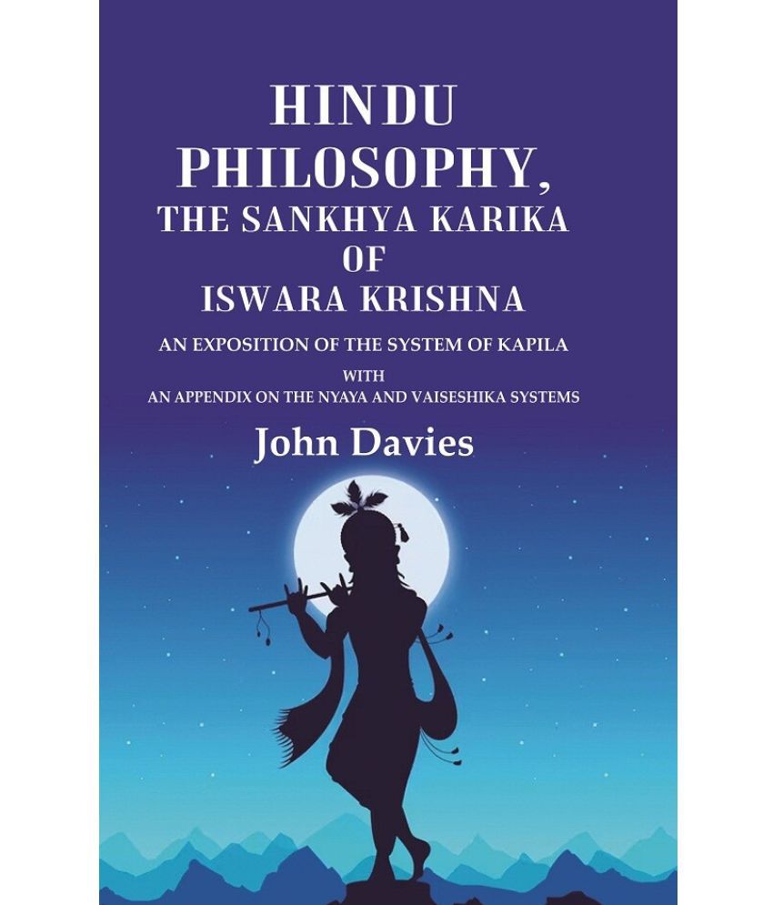     			Hindu Philosophy, the Sankhya Karika of Iswara Krishna An Exposition of the System of Kapila with an Appendix on the Nyaya and Vaiseshika Systems