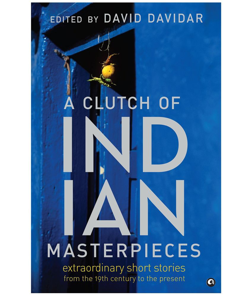     			A Clutch of Indian Masterpieces: Extraordinary Short Stories from the 19th Century to the Present
